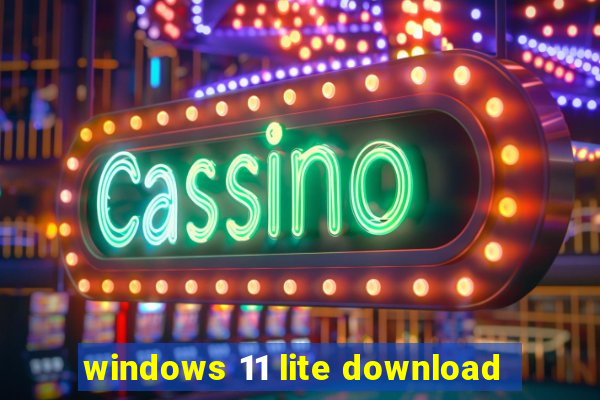 windows 11 lite download